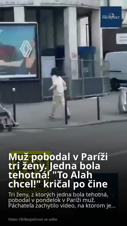 VIDEO Muž pobodal v Paríži tri ženy. Jedna bola tehotná! "To Alah chcel!" kričal po čine